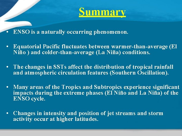 Summary • ENSO is a naturally occurring phenomenon. • Equatorial Pacific fluctuates between warmer-than-average