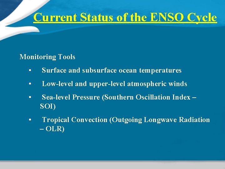 Current Status of the ENSO Cycle Monitoring Tools • Surface and subsurface ocean temperatures