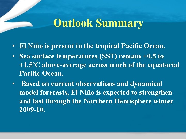 Outlook Summary • El Niño is present in the tropical Pacific Ocean. • Sea