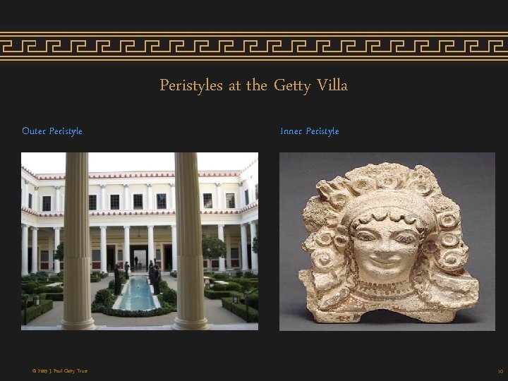 Peristyles at the Getty Villa Outer Peristyle © 2009 J. Paul Getty Trust Inner Peristyles at the Getty Villa Outer Peristyle © 2009 J. Paul Getty Trust Inner