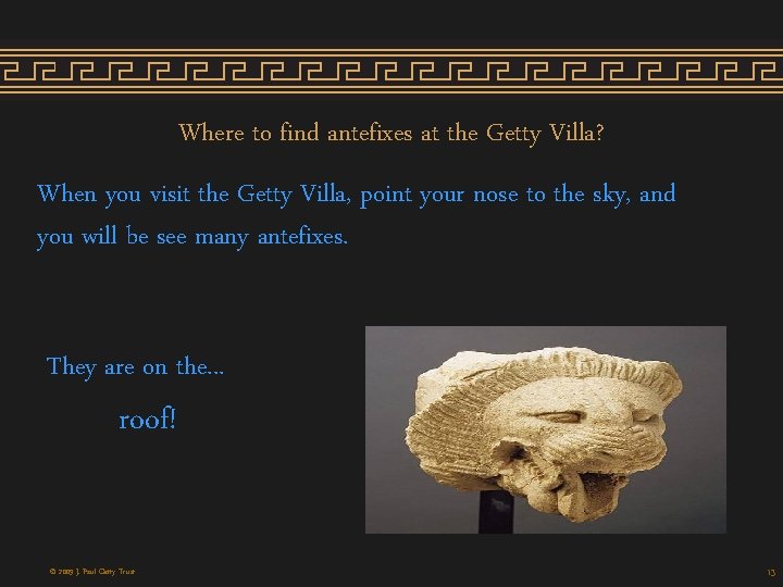 Where to find antefixes at the Getty Villa? When you visit the Getty Villa, Where to find antefixes at the Getty Villa? When you visit the Getty Villa,