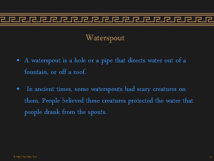 Waterspout • A waterspout is a hole or a pipe that directs water out Waterspout • A waterspout is a hole or a pipe that directs water out