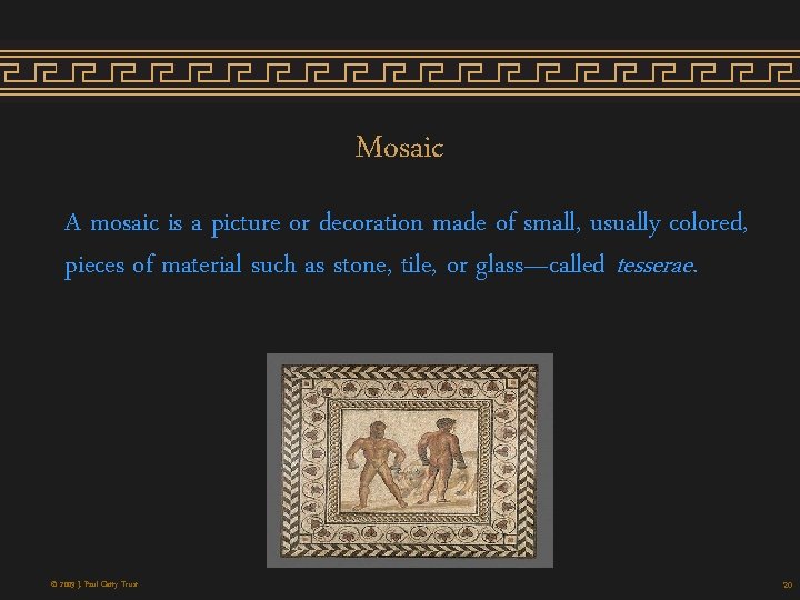 Mosaic A mosaic is a picture or decoration made of small, usually colored, pieces Mosaic A mosaic is a picture or decoration made of small, usually colored, pieces