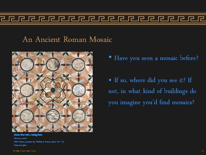 An Ancient Roman Mosaic • Have you seen a mosaic before? • If so, An Ancient Roman Mosaic • Have you seen a mosaic before? • If so,