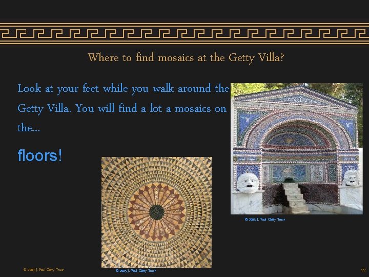 Where to find mosaics at the Getty Villa? Look at your feet while you Where to find mosaics at the Getty Villa? Look at your feet while you