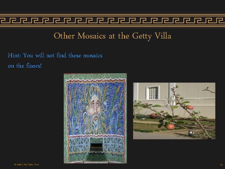 Other Mosaics at the Getty Villa Hint: You will not find these mosaics on Other Mosaics at the Getty Villa Hint: You will not find these mosaics on