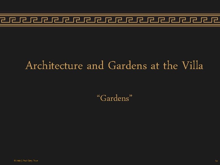 Architecture and Gardens at the Villa “Gardens” © 2009 J. Paul Getty Trust 24 Architecture and Gardens at the Villa “Gardens” © 2009 J. Paul Getty Trust 24
