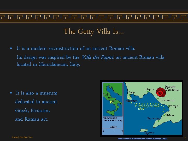 The Getty Villa Is… • It is a modern reconstruction of an ancient Roman The Getty Villa Is… • It is a modern reconstruction of an ancient Roman