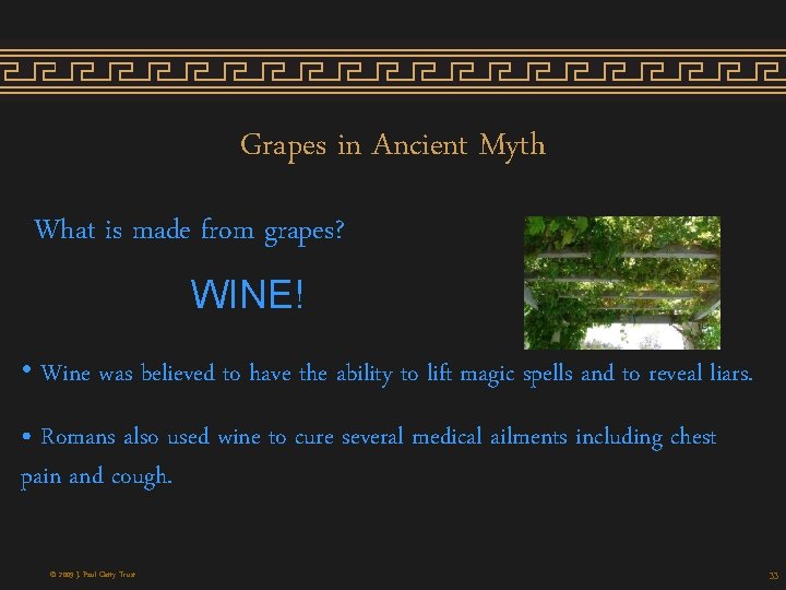 Grapes in Ancient Myth What is made from grapes? WINE! • Wine was believed Grapes in Ancient Myth What is made from grapes? WINE! • Wine was believed