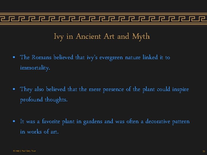 Ivy in Ancient Art and Myth • The Romans believed that ivy’s evergreen nature Ivy in Ancient Art and Myth • The Romans believed that ivy’s evergreen nature