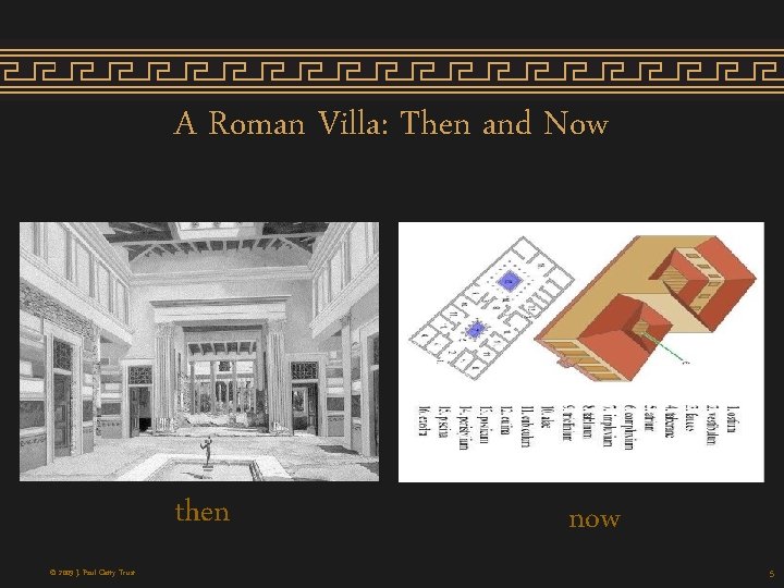 A Roman Villa: Then and Now then © 2009 J. Paul Getty Trust now A Roman Villa: Then and Now then © 2009 J. Paul Getty Trust now