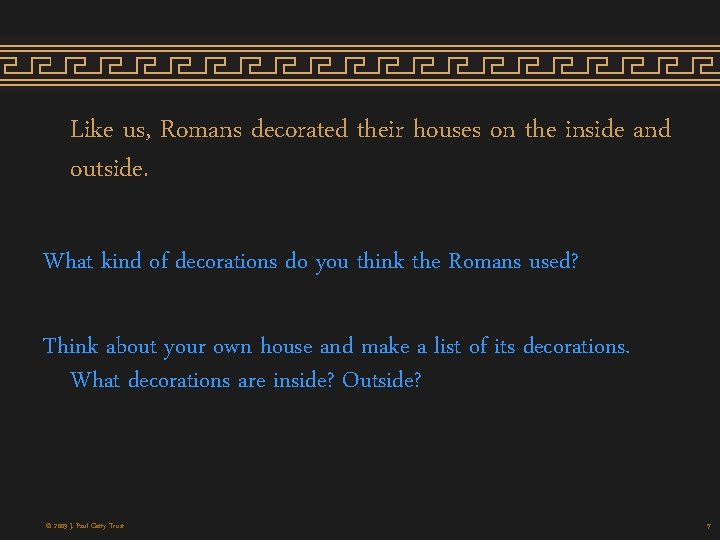 Like us, Romans decorated their houses on the inside and outside. What kind of Like us, Romans decorated their houses on the inside and outside. What kind of