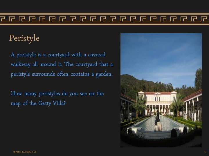 Peristyle A peristyle is a courtyard with a covered walkway all around it. The Peristyle A peristyle is a courtyard with a covered walkway all around it. The