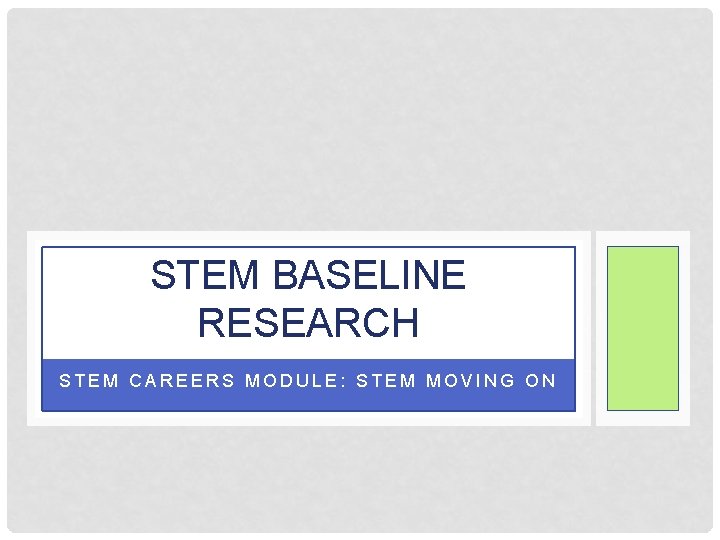 STEM BASELINE RESEARCH STEM CAREERS MODULE: STEM MOVING ON 