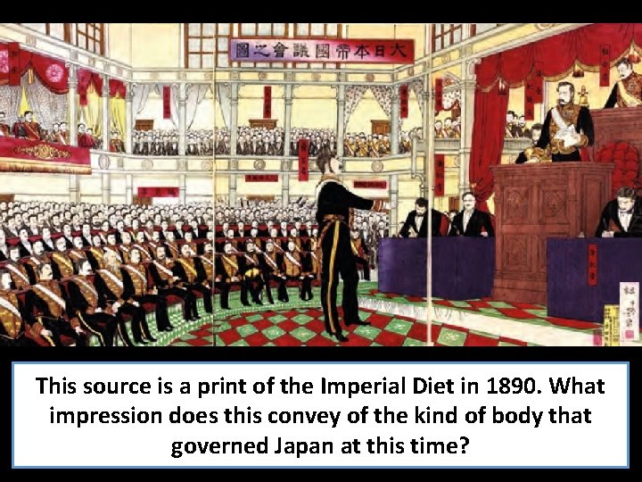 This source is a print of the Imperial Diet in 1890. What impression does