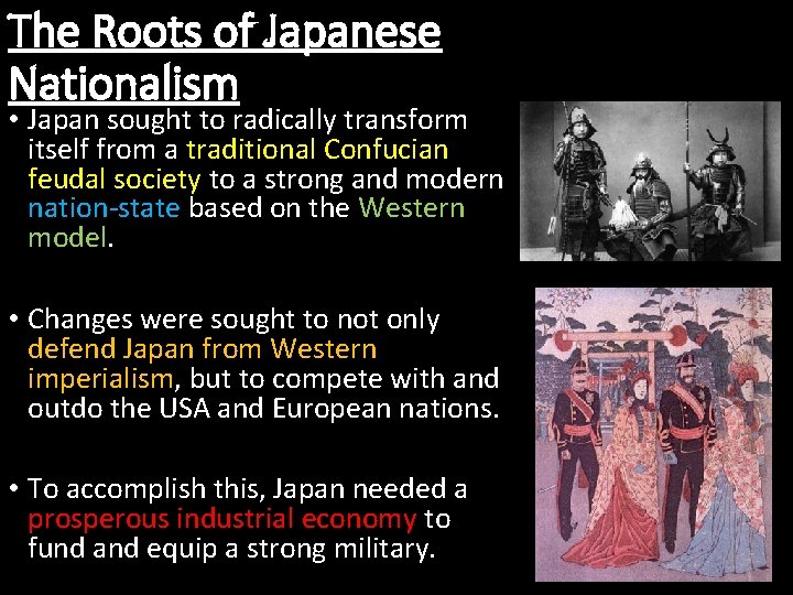 The Roots of Japanese Nationalism • Japan sought to radically transform itself from a