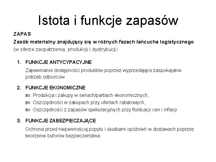 Istota i funkcje zapasów ZAPAS Zasób materialny znajdujący się w różnych fazach łańcucha logistycznego Istota i funkcje zapasów ZAPAS Zasób materialny znajdujący się w różnych fazach łańcucha logistycznego