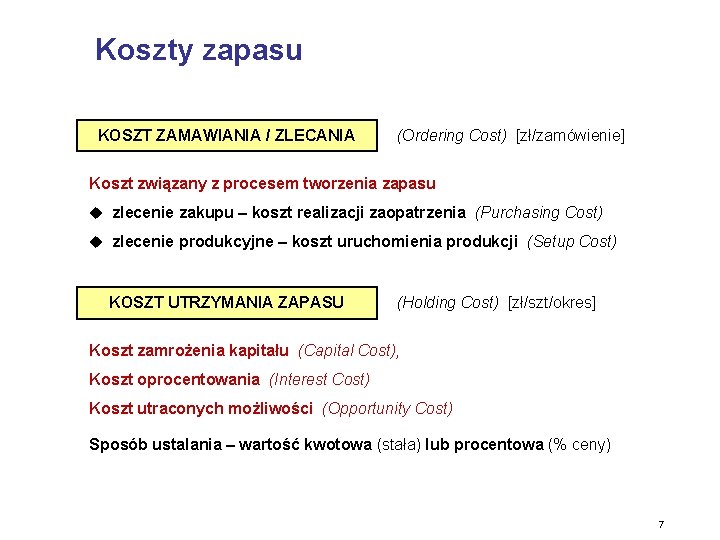 Koszty zapasu KOSZT ZAMAWIANIA / ZLECANIA (Ordering Cost) [zł/zamówienie] Koszt związany z procesem tworzenia