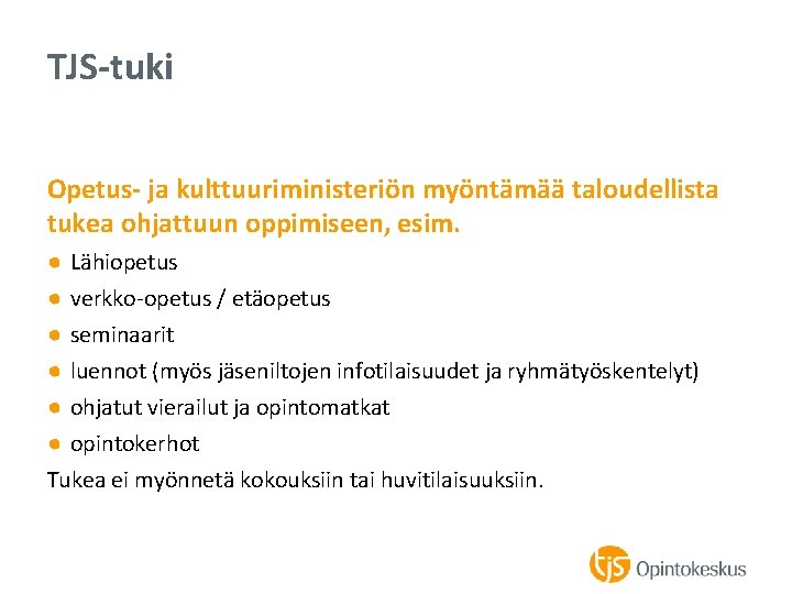 TJS-tuki Opetus- ja kulttuuriministeriön myöntämää taloudellista tukea ohjattuun oppimiseen, esim. ● Lähiopetus ● verkko-opetus