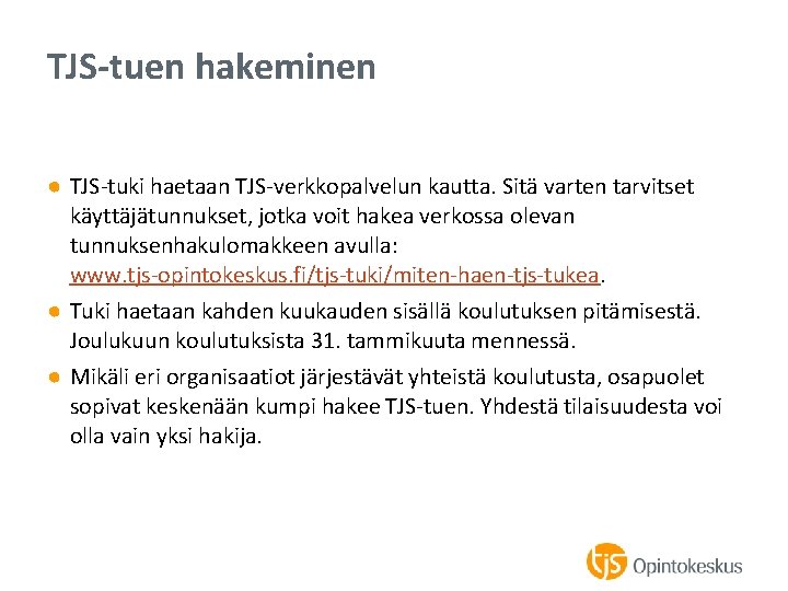 TJS-tuen hakeminen ● TJS-tuki haetaan TJS-verkkopalvelun kautta. Sitä varten tarvitset käyttäjätunnukset, jotka voit hakea