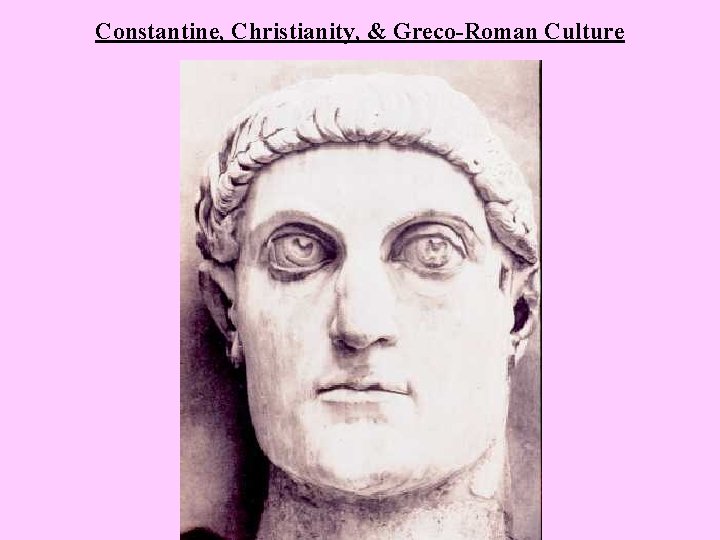 Constantine, Christianity, & Greco-Roman Culture 