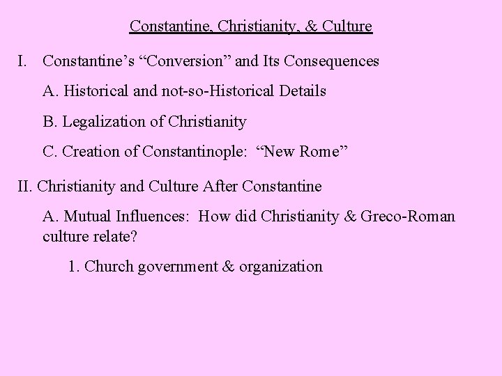 Constantine, Christianity, & Culture I. Constantine’s “Conversion” and Its Consequences A. Historical and not-so-Historical