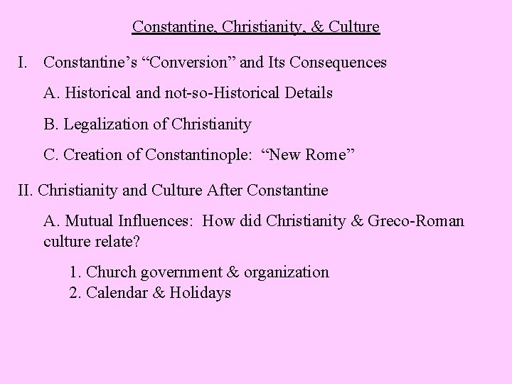 Constantine, Christianity, & Culture I. Constantine’s “Conversion” and Its Consequences A. Historical and not-so-Historical