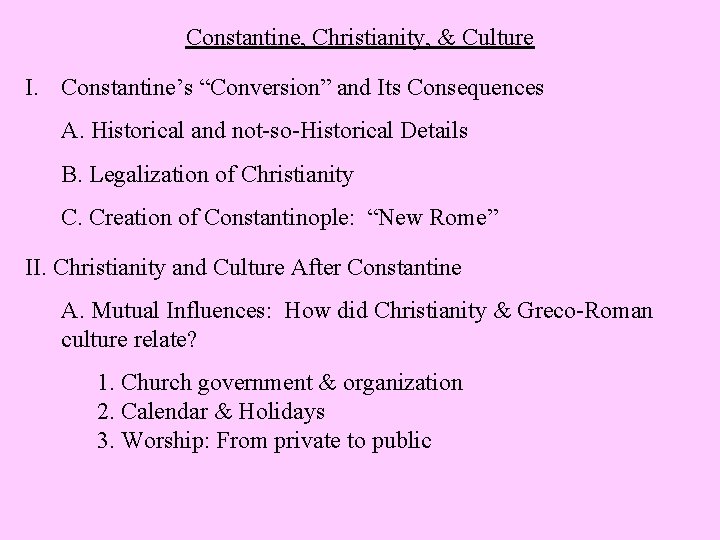 Constantine, Christianity, & Culture I. Constantine’s “Conversion” and Its Consequences A. Historical and not-so-Historical