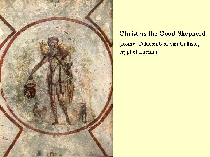 Christ as the Good Shepherd (Rome, Catacomb of San Callisto, crypt of Lucina) 