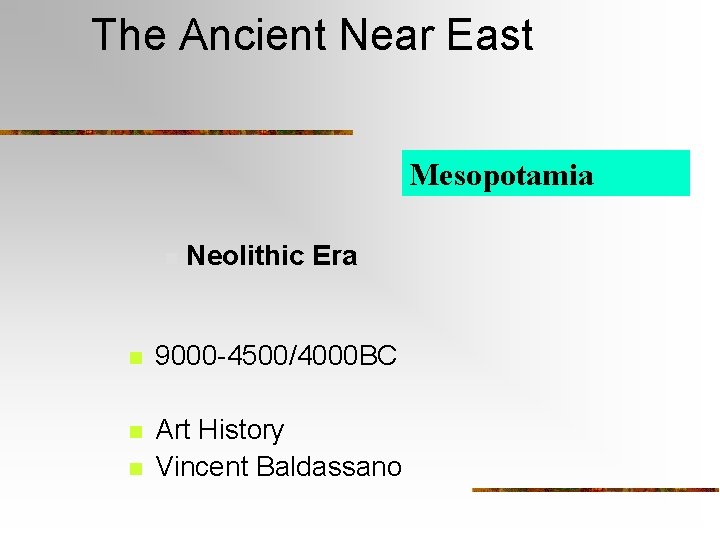 The Ancient Near East Mesopotamia n Neolithic Era n 9000 -4500/4000 BC n Art