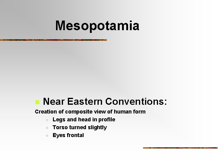 Mesopotamia n Near Eastern Conventions: Creation of composite view of human form n Legs