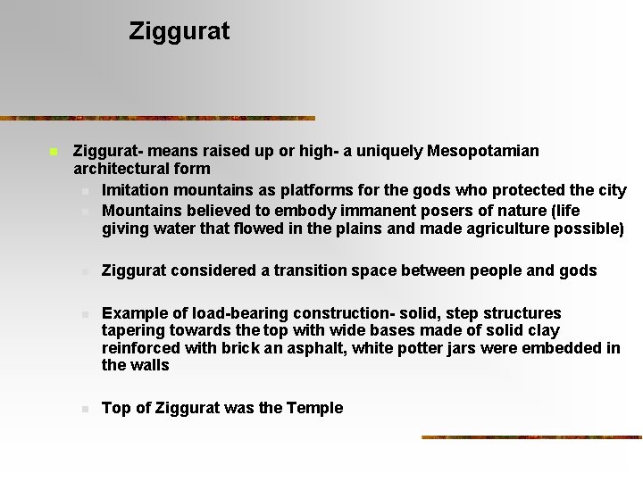 Ziggurat n Ziggurat- means raised up or high- a uniquely Mesopotamian architectural form n