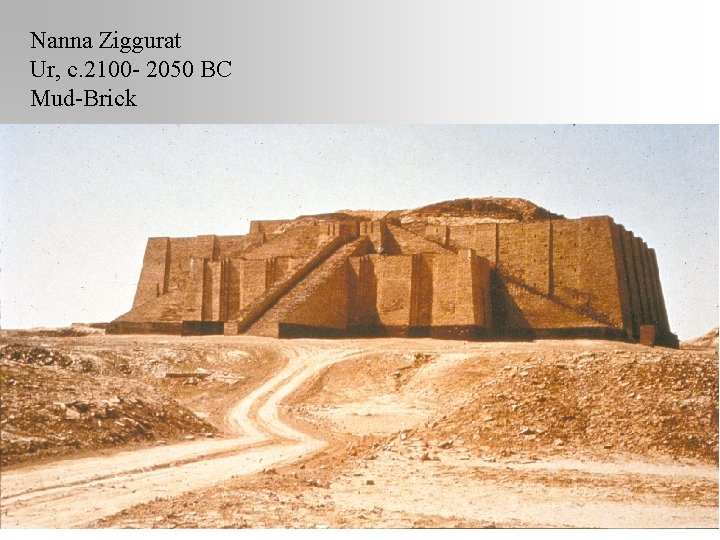 Nanna Ziggurat Ur, c. 2100 - 2050 BC Mud-Brick 