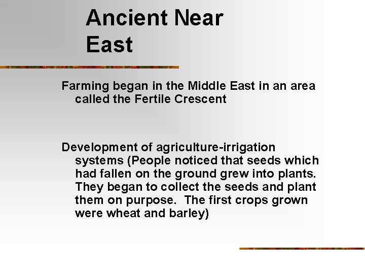 Ancient Near East Farming began in the Middle East in an area called the