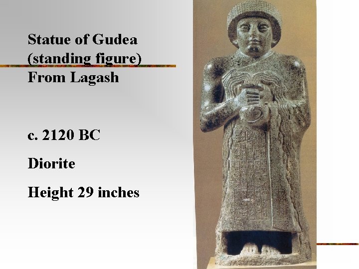 Statue of Gudea (standing figure) From Lagash c. 2120 BC Diorite Height 29 inches