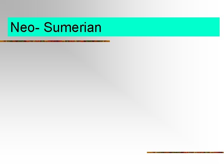Neo- Sumerian 