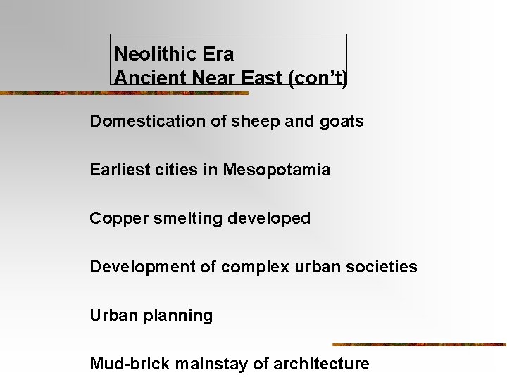 Neolithic Era Ancient Near East (con’t) Domestication of sheep and goats Earliest cities in