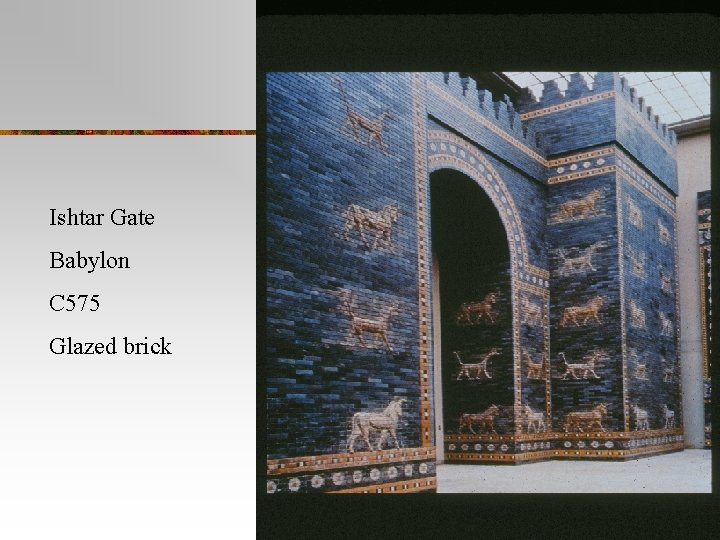 Ishtar Gate Babylon C 575 Glazed brick 