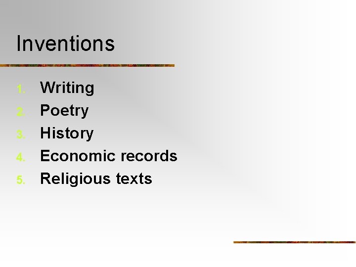 Inventions 1. 2. 3. 4. 5. Writing Poetry History Economic records Religious texts 