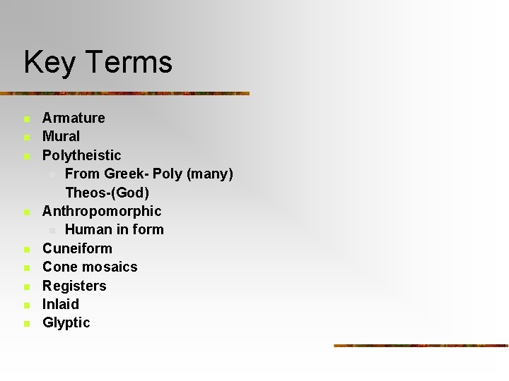 Key Terms n n n n n Armature Mural Polytheistic n From Greek- Poly