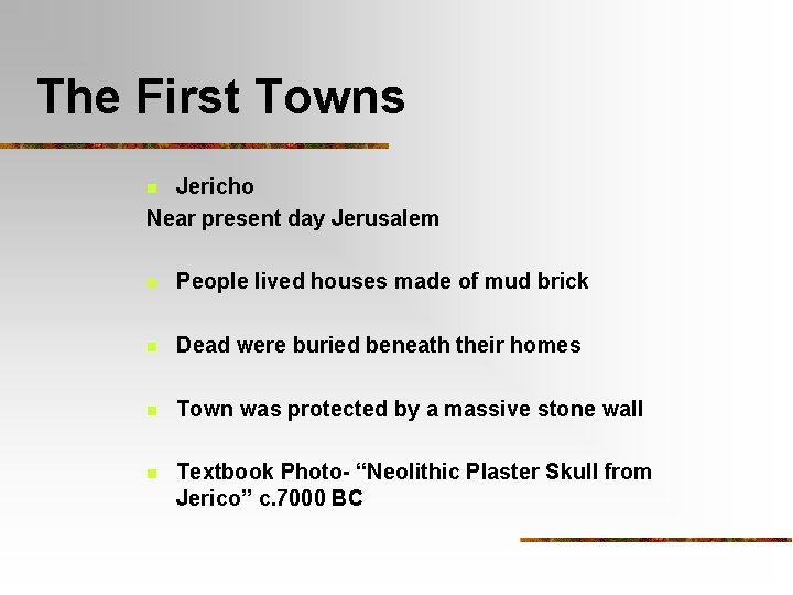 The First Towns Jericho Near present day Jerusalem n n People lived houses made