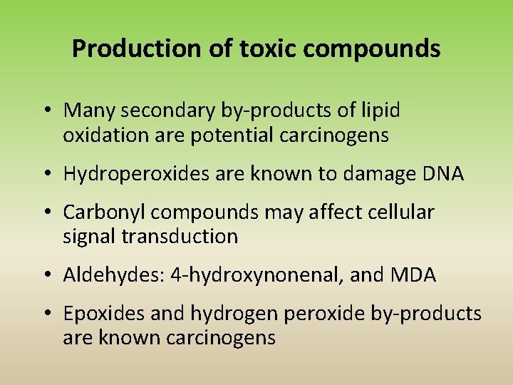 Production of toxic compounds • Many secondary by-products of lipid oxidation are potential carcinogens