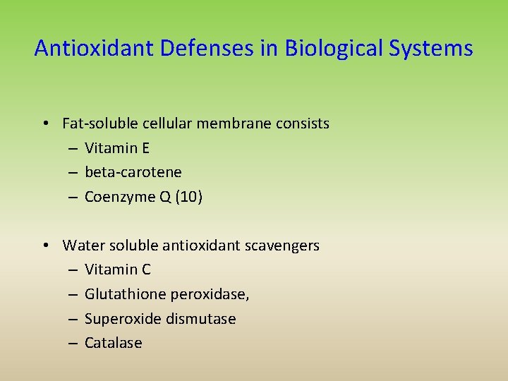 Antioxidant Defenses in Biological Systems • Fat-soluble cellular membrane consists – Vitamin E –