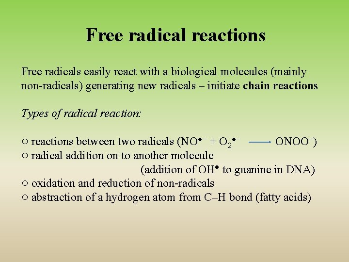 Free radical reactions Free radicals easily react with a biological molecules (mainly non-radicals) generating