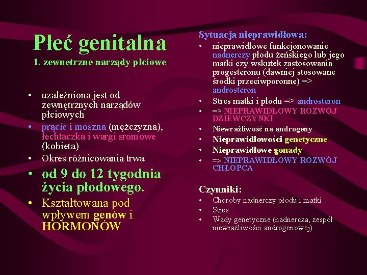 Płeć genitalna Sytuacja nieprawidłowa: • 1. zewnętrzne narządy płciowe • uzależniona jest od zewnętrznych