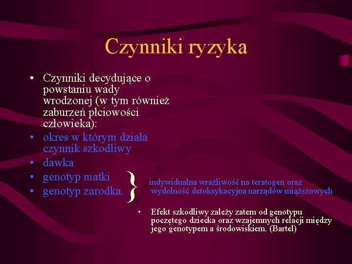 Czynniki ryzyka • Czynniki decydujące o powstaniu wady wrodzonej (w tym również zaburzeń płciowości