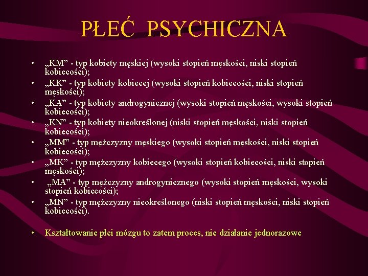 PŁEĆ PSYCHICZNA • • • „KM” - typ kobiety męskiej (wysoki stopień męskości, niski