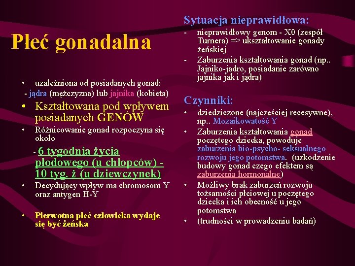 Sytuacja nieprawidłowa: Płeć gonadalna - • uzależniona od posiadanych gonad: - jądra (mężczyzna) lub