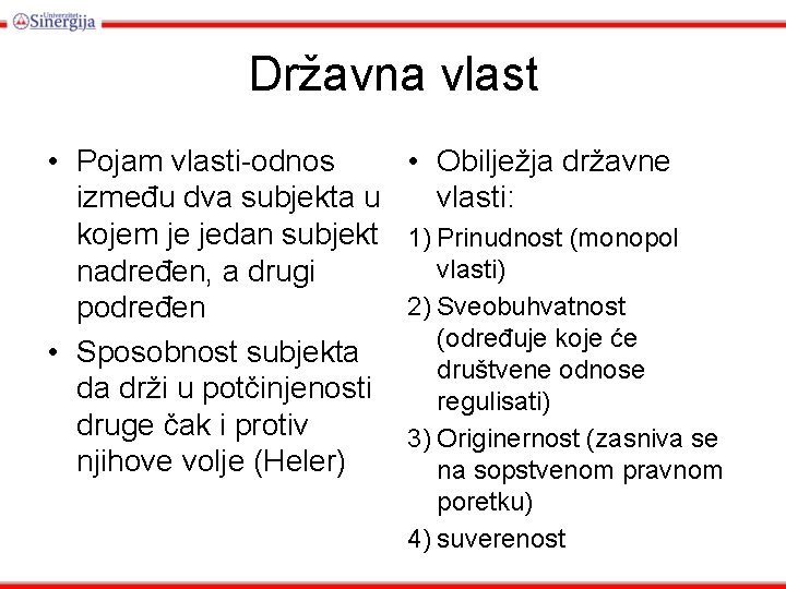 Državna vlast • Pojam vlasti-odnos između dva subjekta u kojem je jedan subjekt nadređen,