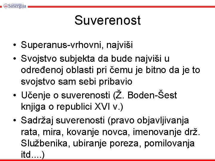 Suverenost • Superanus-vrhovni, najviši • Svojstvo subjekta da bude najviši u određenoj oblasti pri